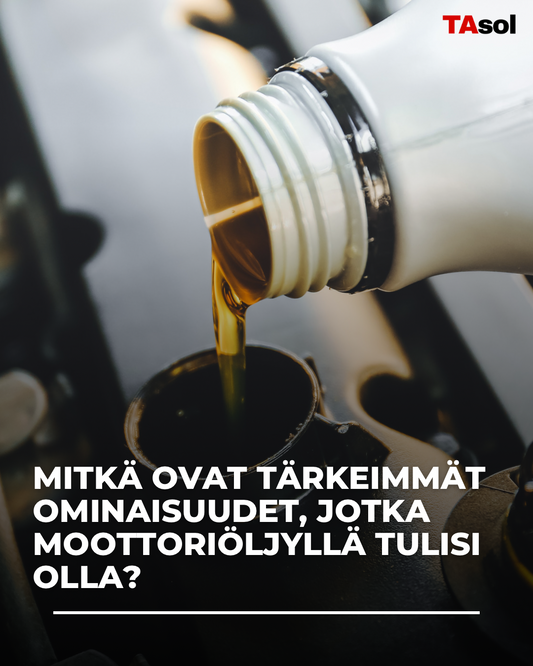 Mitkä ovat tärkeimmät ominaisuudet jotka moottoriöljyllä tulisi olla?